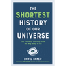 The Shortest History of Our Universe: The Unlikely Journey from the Big Bang to Us