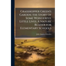 Grasshopper Green's Garden; the Story of Some Wonderful Little Lives. A Nature Reader for Elementary Schools