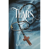 The Gift of Tears: A Terrifying Illness, A Miraculous Healing, An Extraordinary Journey