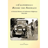 California Before the Freeways: A Pictorial History of California's Highways 1912-1919