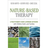 Nature-Based Therapy: A Practitioner's Guide to Working Outdoors with Children, Youth, and Families