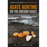 Agate Hunting on the Oregon Coast: A Guide to the 40 Best Agate Hunting Sites