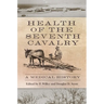 Health of the Seventh Cavalry: A Medical History