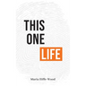 This One Life: Poetic Explorations of Faith, Womanhood, Love and Death