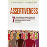 Assertiveness: 7 Easy Steps to Master Assertive Social Confidence, Self-Esteem, Self-Awareness & Social Dynamics