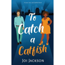 To Catch a Catfish: A Love, Lies, and Catfish Novel