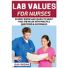 Lab Values: 82 Must Know Lab Values for Nurses: Easily Pass the NCLEX with Practice Questions & Rationales Included for NCLEX Lab Values Test Success