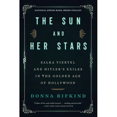 The Sun and Her Stars: Salka Viertel and Hitler's Exiles in the Golden Age of Hollywood