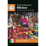 Food Cultures of Mexico: Recipes, Customs, and Issues