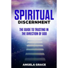 Spiritual Discernment: The Guide to Trusting in the Direction of God