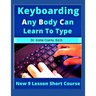 Keyboarding Any Body Can Learn To Type: New 9 Lesson Short Course