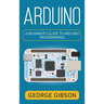 Arduino: A Beginner's Guide to Arduino Programming