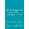 Businesses You Can Start Now: Start your own business with little money or time.