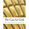 The Case for Gold (Large Print Edition): A Minority Report of the U.S. Gold Commission