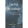 Can Pay Be Strategic?: A Critical Exploration of Strategic Pay in Practice