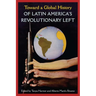 Toward a Global History of Latin America's Revolutionary Left