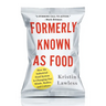 Formerly Known as Food: How the Industrial Food System Is Changing Our Minds, Bodies, and Culture
