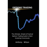 Options Trading: The Ultimate, Simple & Practical Options Trading Guide to Start Investing Consciously