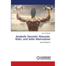 Anabolic Steroids: Rewards, Risks, and Safer Alternatives