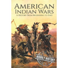 American Indian Wars: A History From Beginning to End