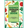 Kidney Disease Diet Book: Heart and Kidney Disease Nutrition Diet Recipes Cookbook