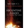 Easy Guide to a Delicious and Authentic Argentine Asado