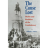 The Cause Lost: Myths and Realities of the Confederacy