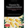 Vitamin D3 Supplementation: The Essential Guide to High Dose Vitamin D3: Understanding Vitamin D Deficiency, Dosage Guidelines, and Health Benefits fo