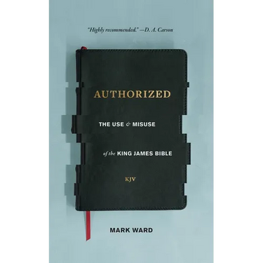 Authorized: The Use and Misuse of the King James Bible