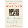 The Road to Walden: 12 Life Lessons from a Sojourn to Thoreau's Cabin