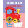 My First Train, Toodler Coloring Book: Great Gift For Kids, for 2 years