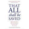 That All Shall Be Saved: Heaven, Hell, and Universal Salvation