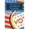 The Art of the Political Campaign: How to run for elected office with no money, name recognition or political connections
