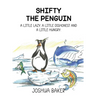 Shifty the Penguin: A Little Lazy, a Little Dishonest and a Little Hungry