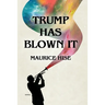 Trump Has Blown IT!