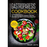 Gastroparesis Cookbook: MEGA BUNDLE - 3 Manuscripts in 1 - 160+ Gastroparesis -friendly recipes designed to treat digestive problems