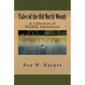 Tales of the Old North Woods: A Collection of Wildlife Adventures
