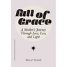 Full of Grace: A Mother's Journey Through Love, Loss, and Light