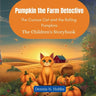 Pumpkin the Farm Detective: The Curious Cat and the Rolling Pumpkins (The Children's Storybook)