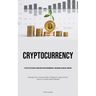 Cryptocurrency: A Step By Step Guide To Investing In Cryptocurrencies "Unlocking The Digital Frontier" (Strategies For Automated Day Trading In Crypto
