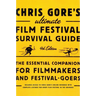 Chris Gore's Ultimate Film Festival Survival Guide, 4th edition: The Essential Companion for Filmmakers and Festival-Goers