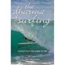 The dharma of surfing: wisdom from the water for life
