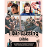Hair Cutting Bible: The Complete Hair Cutting Masterclass Guide to Unlock Professional Techniques, Trendsetting Styles, and the Secrets of