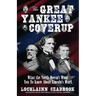 The Great Yankee Coverup: What the North Doesn't Want You to Know About Lincoln's War!