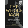 The Whole Man: 40 Spiritual Reflections from Black Men on the Head, Heart, Hands, and Soul