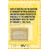CASE OF VENEZUELA IN THE QUESTION OF BOUNDARY BEWEEN VENEZUELA AND BRITISH GUIANA PRESENTED BY VENEZUELA TO THE ARRBITRATORS IN CONFORMITY WITH THE TR