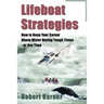 Lifeboat Strategies: How to Keep Your Career Above Water During Tough Times--Or Any Time