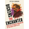 Dickens the Enchanter: Inside the Explosive Imagination of the Great Storyteller