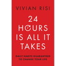 24 Hours Is All It Takes: Daily Habits Guaranteed to Change Your Life