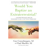 Would You Baptize an Extraterrestrial?: . . . and Other Questions from the Astronomers' In-box at the Vatican Observatory